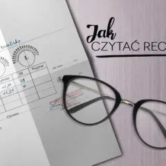 Jak czytać receptę od okulisty i uniknąć błędów w korekcji wzroku