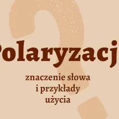 Polaryzacja co to znaczy? Zrozum różne znaczenia i konteksty