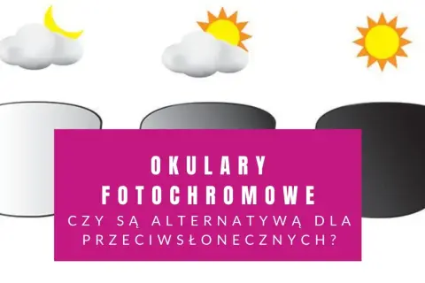 Okulary fotochromowe: od jasnych do ciemnych, jak słońce i chmury. Czy to alternatywa dla przeciwsłonecznych?