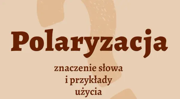 Polaryzacja co to znaczy? Zrozum różne znaczenia i konteksty