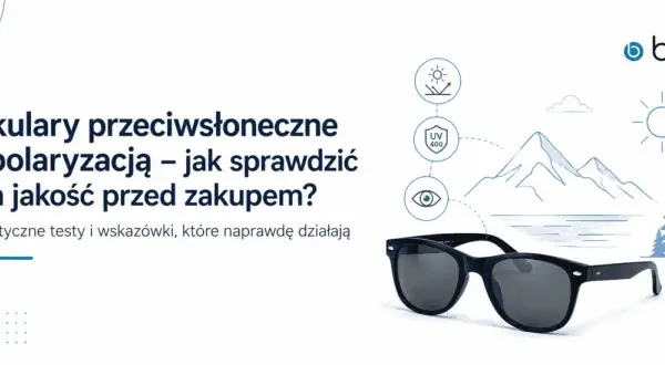 Okulary z polaryzacją: jak sprawdzić ich jakość? Dowiedz się, co to jest polaryzacja i jak działa, by wybrać najlepsze.