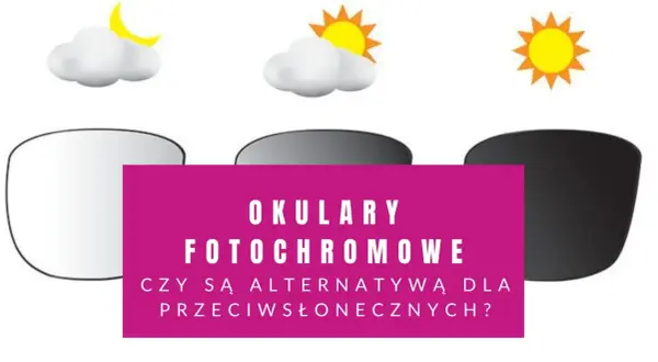 Okulary fotochromowe: od jasnych do ciemnych, jak słońce i chmury. Czy to alternatywa dla przeciwsłonecznych?